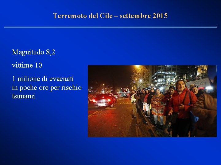 Terremoto del Cile – settembre 2015 Magnitudo 8, 2 vittime 10 1 milione di