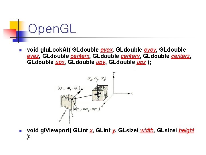Open. GL n n void glu. Look. At( GLdouble eyex, GLdouble eyey, GLdouble eyez,