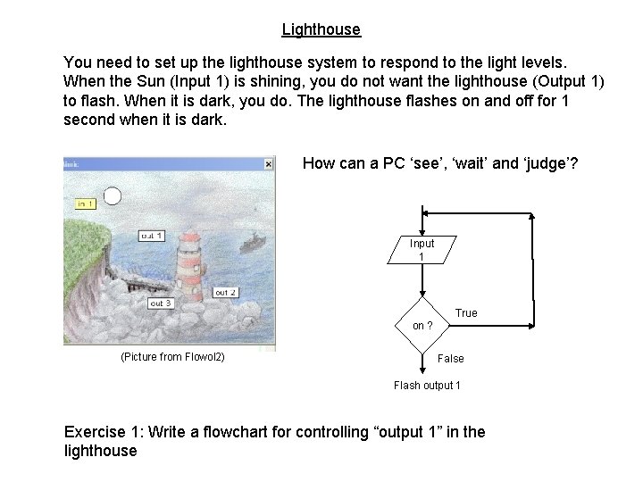 Lighthouse You need to set up the lighthouse system to respond to the light