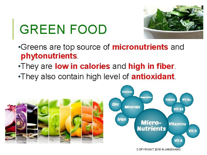 GREEN FOOD • Greens are top source of micronutrients and phytonutrients. • They are