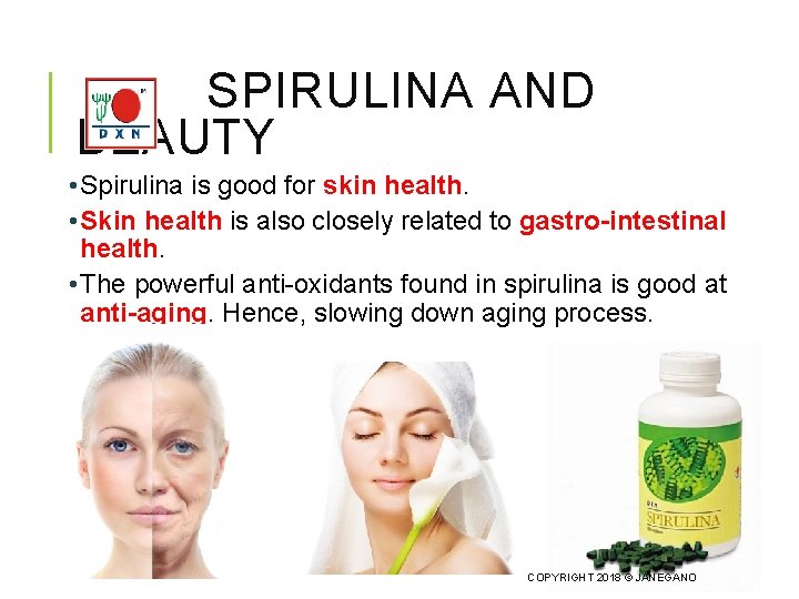 SPIRULINA AND BEAUTY • Spirulina is good for skin health. • Skin health is