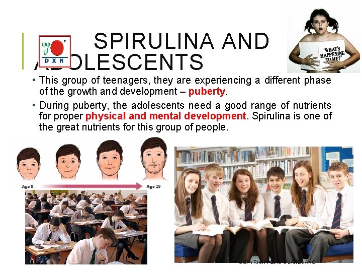 SPIRULINA AND ADOLESCENTS • This group of teenagers, they are experiencing a different phase