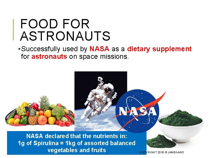 FOOD FOR ASTRONAUTS • Successfully used by NASA as a dietary supplement for astronauts