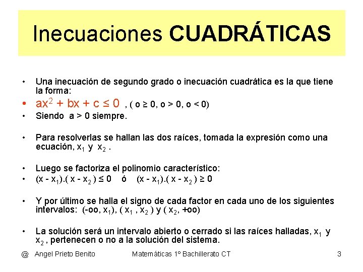 Inecuaciones CUADRÁTICAS • Una inecuación de segundo grado o inecuación cuadrática es la que