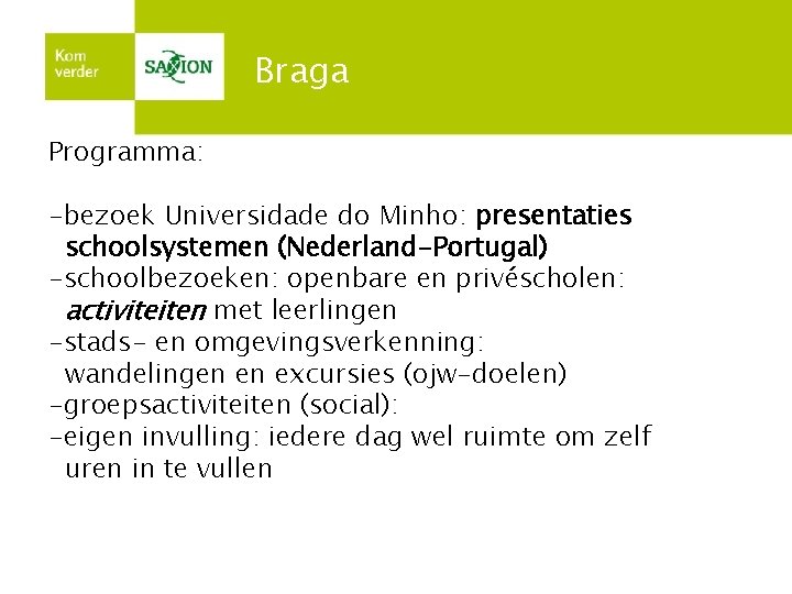 Braga Programma: -bezoek Universidade do Minho: presentaties schoolsystemen (Nederland-Portugal) -schoolbezoeken: openbare en privéscholen: activiteiten