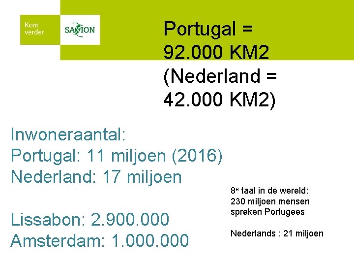 Portugal = 92. 000 KM 2 (Nederland = 42. 000 KM 2) Inwoneraantal: Portugal: