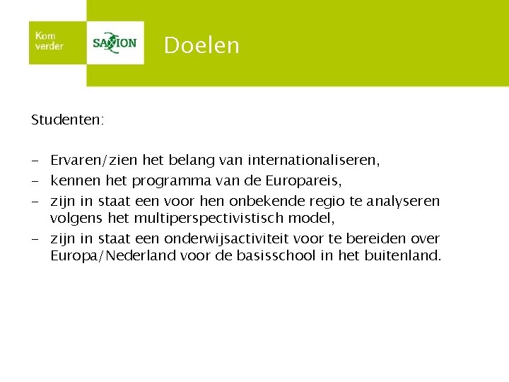 Doelen Studenten: - Ervaren/zien het belang van internationaliseren, - kennen het programma van de