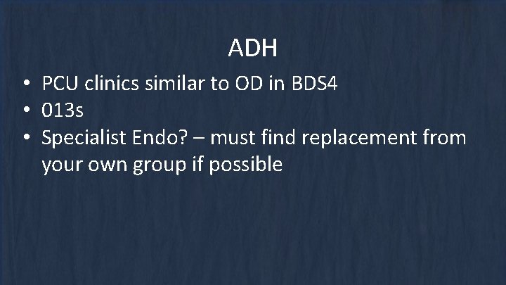 ADH • PCU clinics similar to OD in BDS 4 • 013 s •