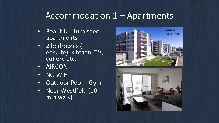 Accommodation 1 – Apartments • Beautiful, furnished apartments • 2 bedrooms (1 ensuite), kitchen,