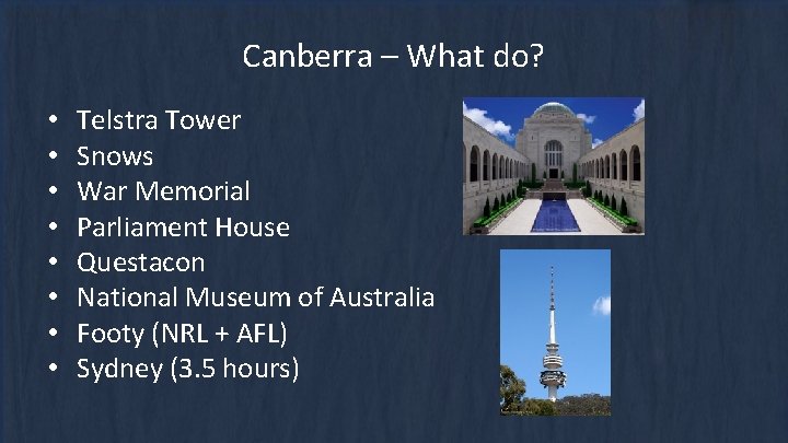 Canberra – What do? • • Telstra Tower Snows War Memorial Parliament House Questacon