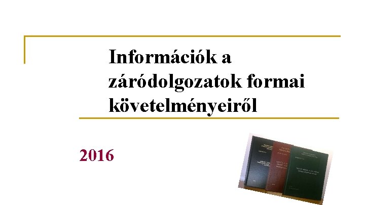 Információk a záródolgozatok formai követelményeiről 2016 
