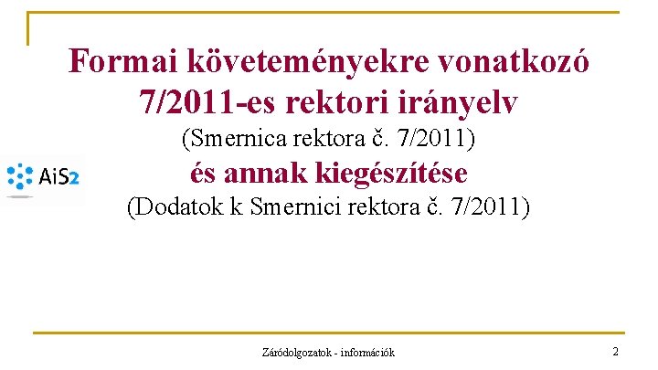 Formai követeményekre vonatkozó 7/2011 -es rektori irányelv (Smernica rektora č. 7/2011) és annak kiegészítése