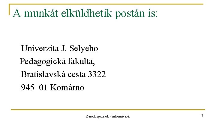 A munkát elküldhetik postán is: Univerzita J. Selyeho Pedagogická fakulta, Bratislavská cesta 3322 945