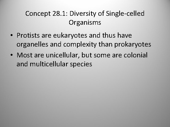 Concept 28. 1: Diversity of Single-celled Organisms • Protists are eukaryotes and thus have