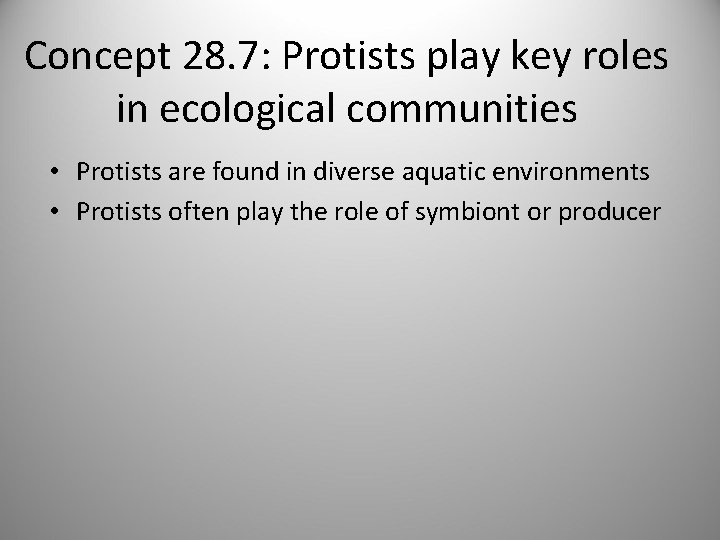 Concept 28. 7: Protists play key roles in ecological communities • Protists are found