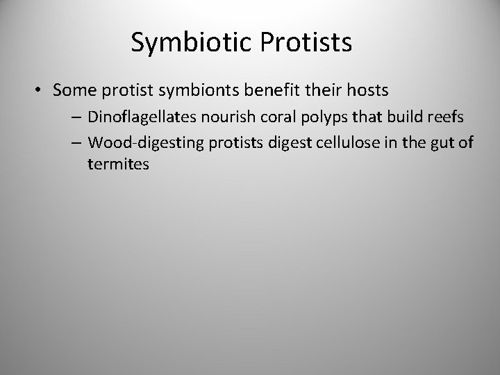 Symbiotic Protists • Some protist symbionts benefit their hosts – Dinoflagellates nourish coral polyps