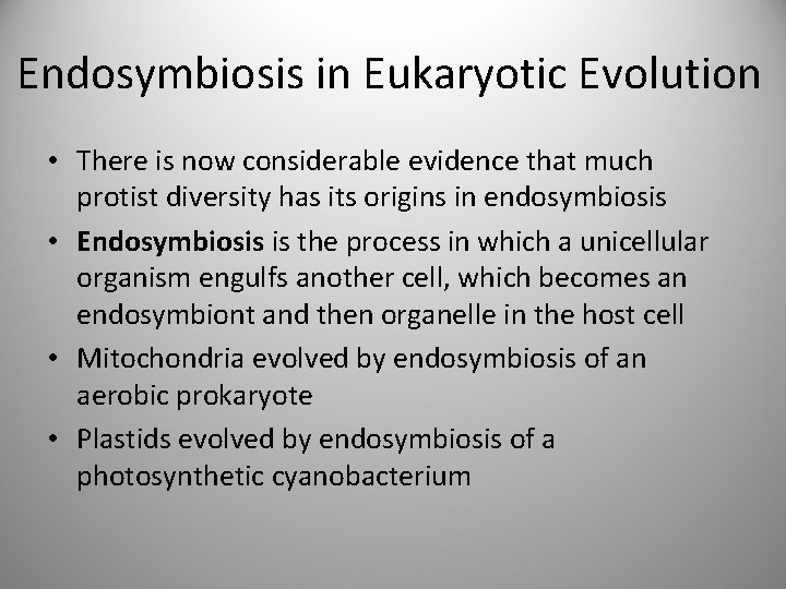 Endosymbiosis in Eukaryotic Evolution • There is now considerable evidence that much protist diversity