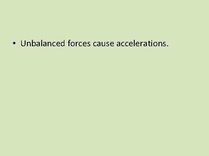  • Unbalanced forces cause accelerations. 