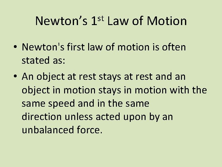 Newton’s 1 st Law of Motion • Newton's first law of motion is often