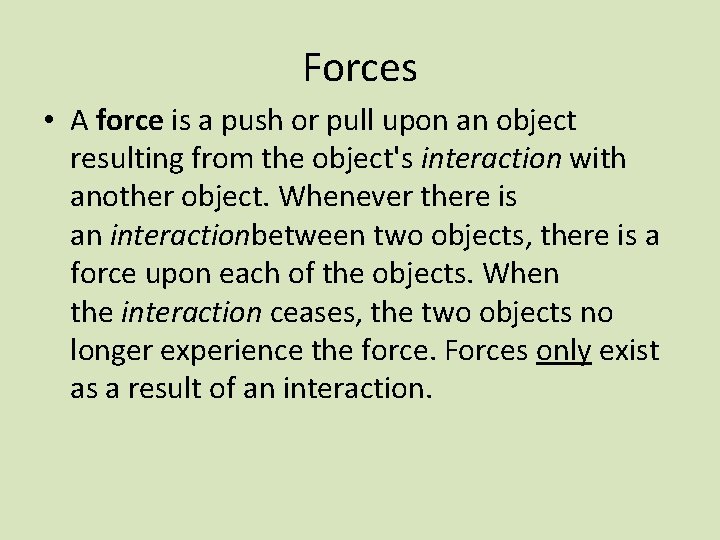 Forces • A force is a push or pull upon an object resulting from