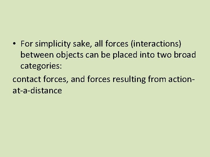  • For simplicity sake, all forces (interactions) between objects can be placed into