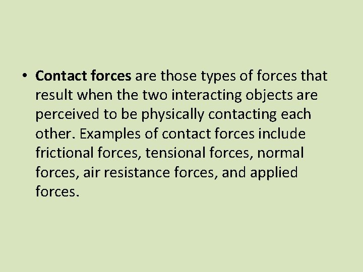  • Contact forces are those types of forces that result when the two