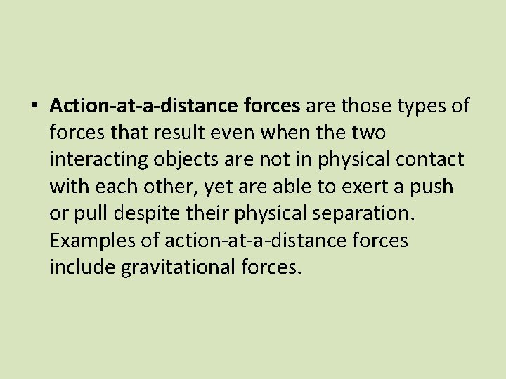  • Action-at-a-distance forces are those types of forces that result even when the