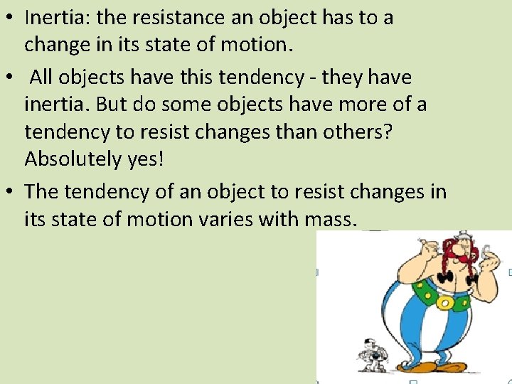 • Inertia: the resistance an object has to a change in its state