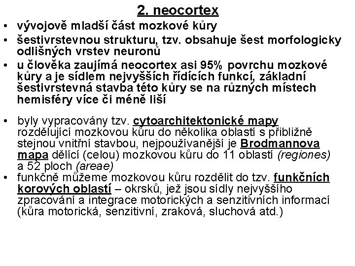 2. neocortex • vývojově mladší část mozkové kůry • šestivrstevnou strukturu, tzv. obsahuje šest