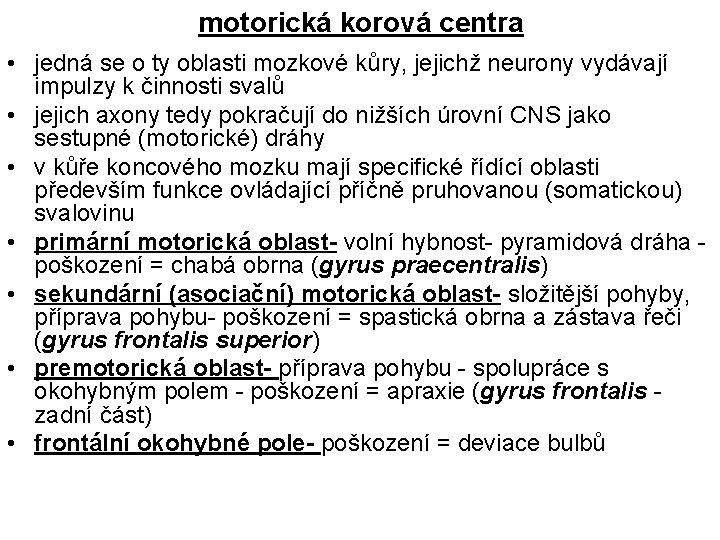 motorická korová centra • jedná se o ty oblasti mozkové kůry, jejichž neurony vydávají