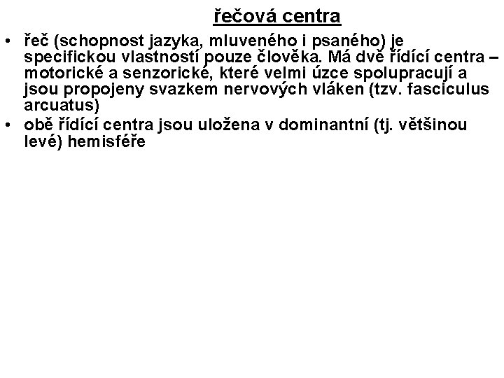 řečová centra • řeč (schopnost jazyka, mluveného i psaného) je specifickou vlastností pouze člověka.