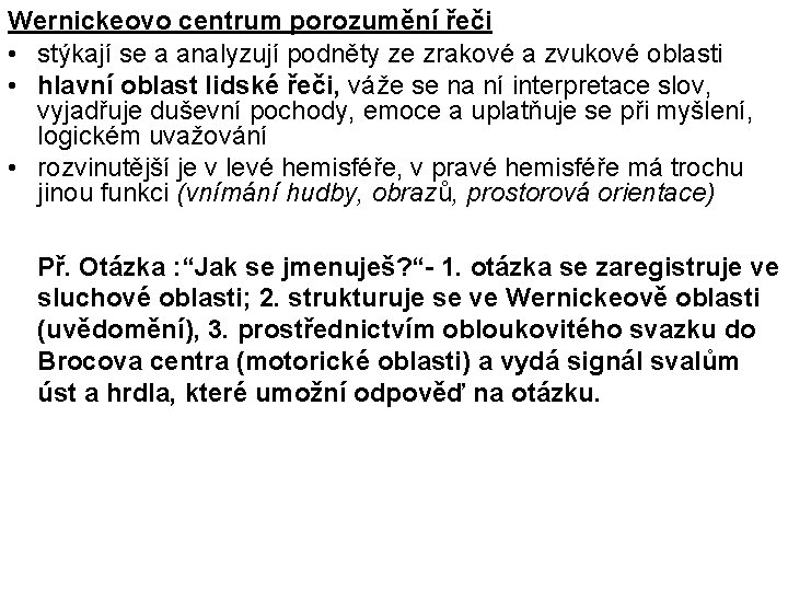 Wernickeovo centrum porozumění řeči • stýkají se a analyzují podněty ze zrakové a zvukové