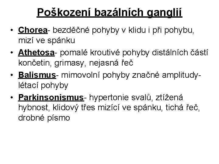 Poškození bazálních ganglií • Chorea- bezděčné pohyby v klidu i při pohybu, mizí ve