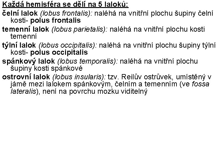 Každá hemisféra se dělí na 5 laloků: čelní lalok (lobus frontalis): naléhá na vnitřní