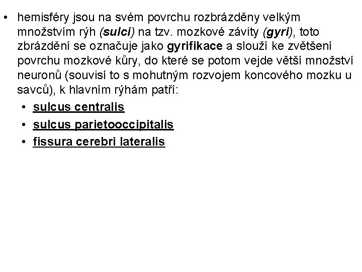  • hemisféry jsou na svém povrchu rozbrázděny velkým množstvím rýh (sulci) na tzv.