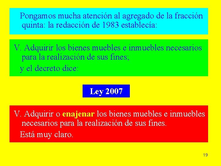 Pongamos mucha atención al agregado de la fracción quinta: la redacción de 1983 establecía: