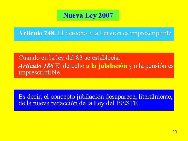 Nueva Ley 2007 Artículo 248. El derecho a la Pensión es imprescriptible. Cuando en