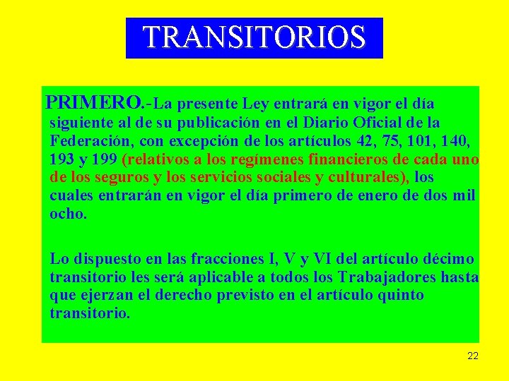 TRANSITORIOS PRIMERO. -La presente Ley entrará en vigor el día siguiente al de su