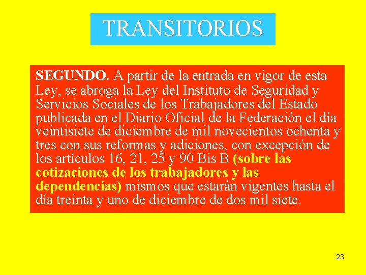 TRANSITORIOS SEGUNDO. A partir de la entrada en vigor de esta Ley, se abroga