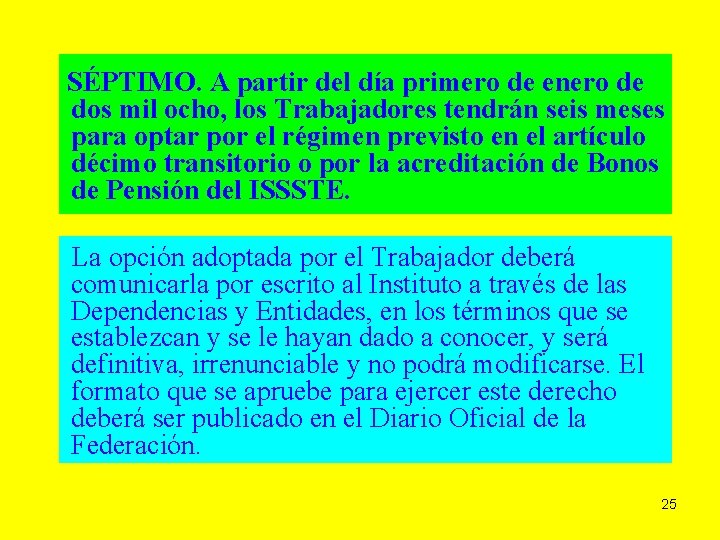 SÉPTIMO. A partir del día primero de enero de dos mil ocho, los Trabajadores