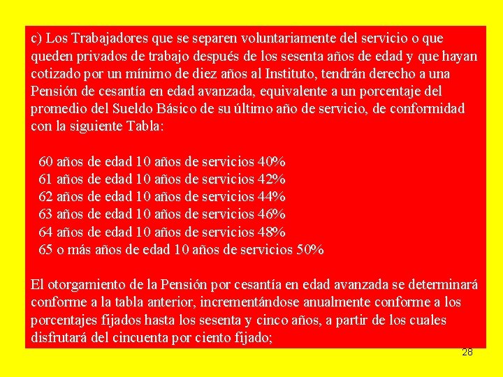 c) Los Trabajadores que se separen voluntariamente del servicio o queden privados de trabajo