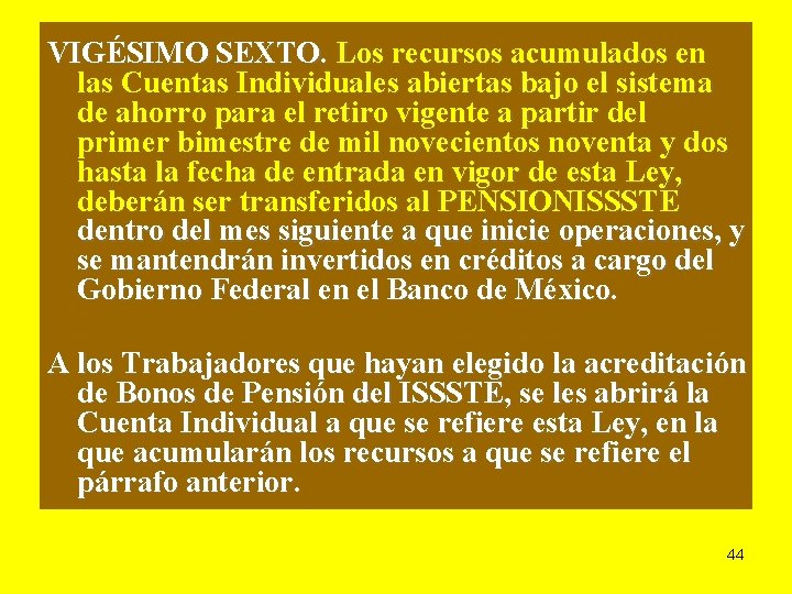 VIGÉSIMO SEXTO. Los recursos acumulados en las Cuentas Individuales abiertas bajo el sistema de