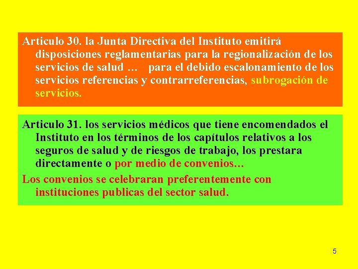 Articulo 30. la Junta Directiva del Instituto emitirá disposiciones reglamentarias para la regionalización de