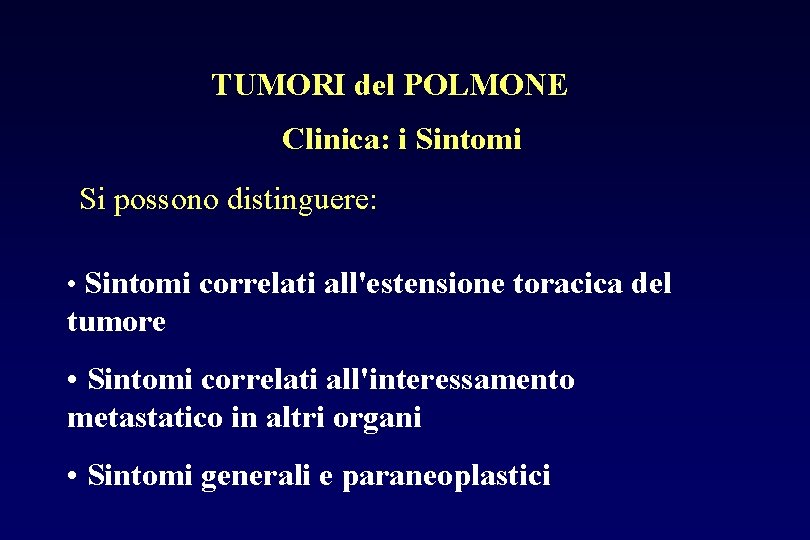 TUMORI del POLMONE Clinica: i Sintomi Si possono distinguere: • Sintomi correlati all'estensione toracica