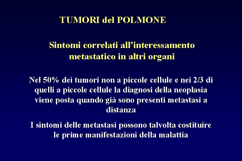 TUMORI del POLMONE Sintomi correlati all'interessamento metastatico in altri organi Nel 50% dei tumori