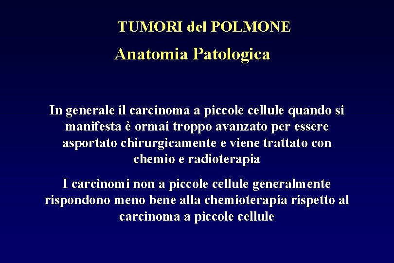 TUMORI del POLMONE Anatomia Patologica In generale il carcinoma a piccole cellule quando si