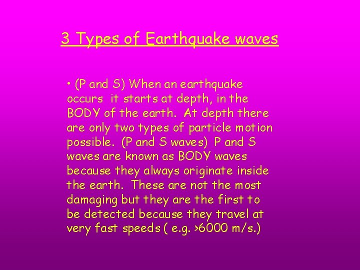 3 Types of Earthquake waves • (P and S) When an earthquake occurs it
