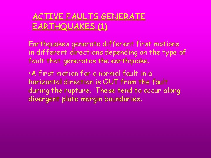 ACTIVE FAULTS GENERATE EARTHQUAKES (1) Earthquakes generate different first motions in different directions depending