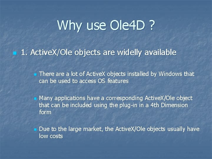 Why use Ole 4 D ? n 1. Active. X/Ole objects are widelly available