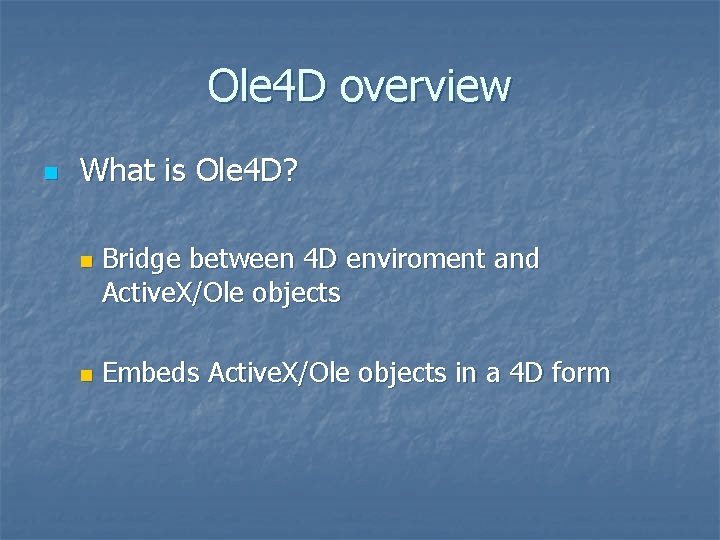 Ole 4 D overview n What is Ole 4 D? n n Bridge between